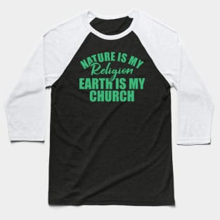 nature is my religion earth is my church Baseball T-Shirt